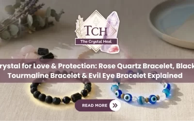 Crystal for Love & Protection: Rose Quartz Bracelet, Black Tourmaline Bracelet & Evil Eye Bracelet Explained